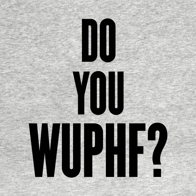 Do You Wuphf by cxtnd